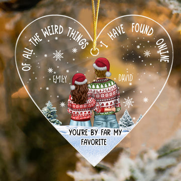 Custom Of All The Weird Thing I Have Found Online You're By Far My Favorite Acrylic Ornament, Couple 1st Christmas Ornament, Aniversary Ornament - LuthCreative