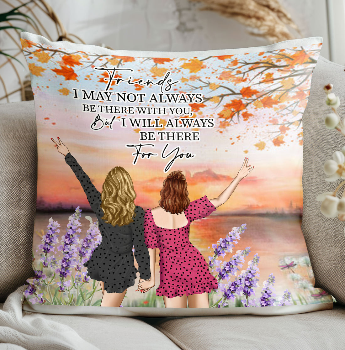 "Friends I May Not Always Be There" Pillow with Heartfelt Message

