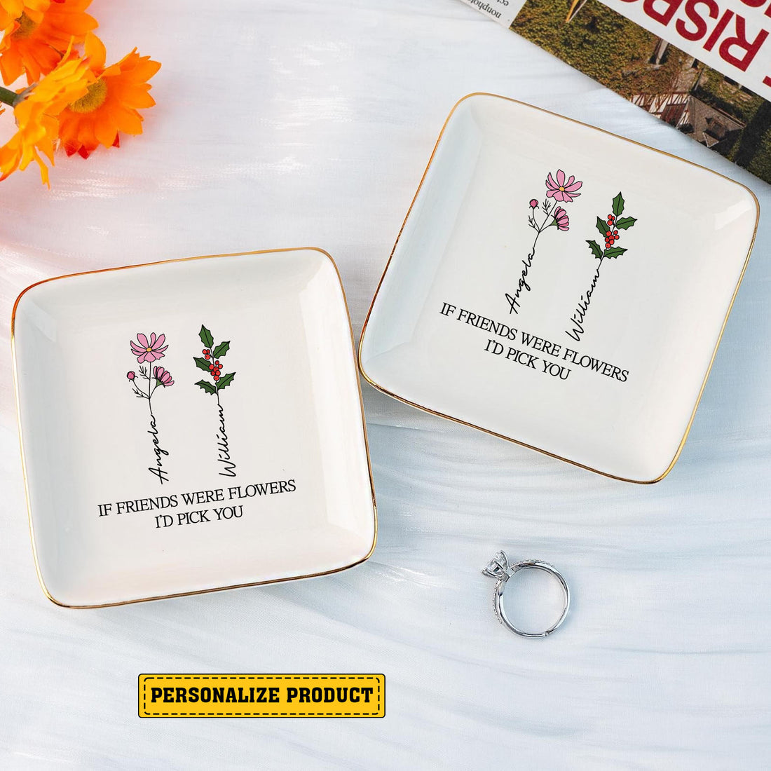 Personalized Ring Dish If Friends Were Flowers I'd Pick You  Customized Ceramic Jewelry Dish, Gift For Friends - LuthCreative