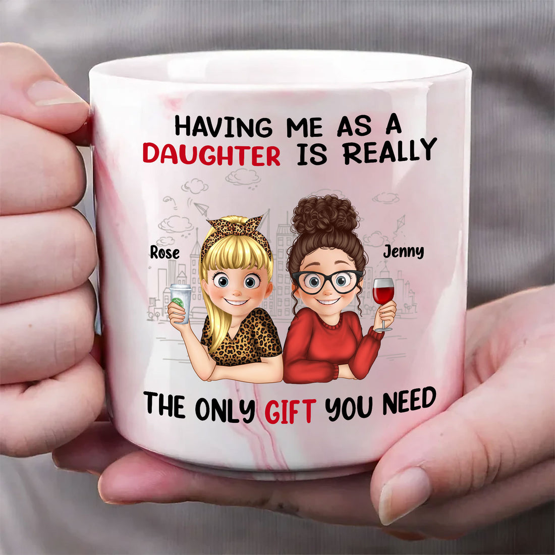 Having Me As A Daughter Is Really The Only Gift You Need Marble Mug