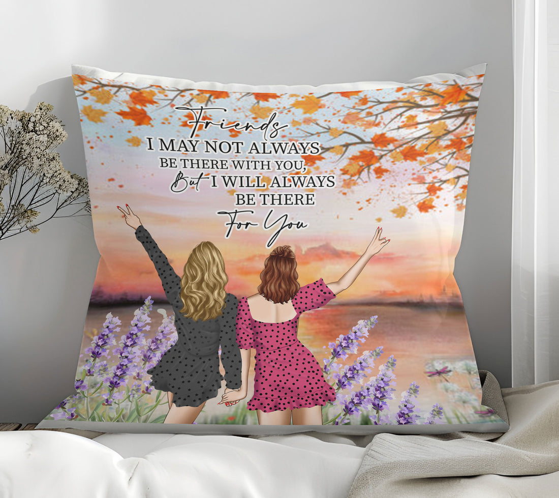 "Friends I May Not Always Be There" Pillow with Heartfelt Message
