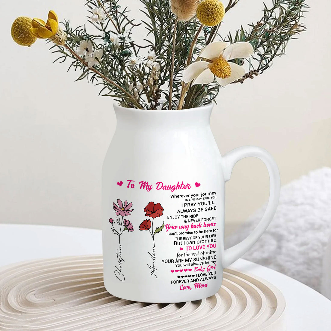 Message: "To My Daughter, Wherever Your Journey In Life May Take You, I Pray You Will Always Be Safe. Enjoy The Ride, Your Way Back Home. I Can't Promise To Be Here For The Rest Of Your Life, But I Can Promise To Love You For The Rest Of Mine. Love, Mom"