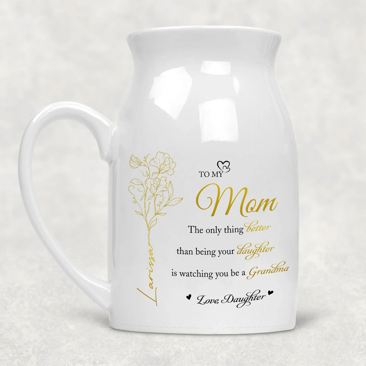 The Only Thing Better Than Being Your Daughter Is Watching You Be A Grandma Flower Vase