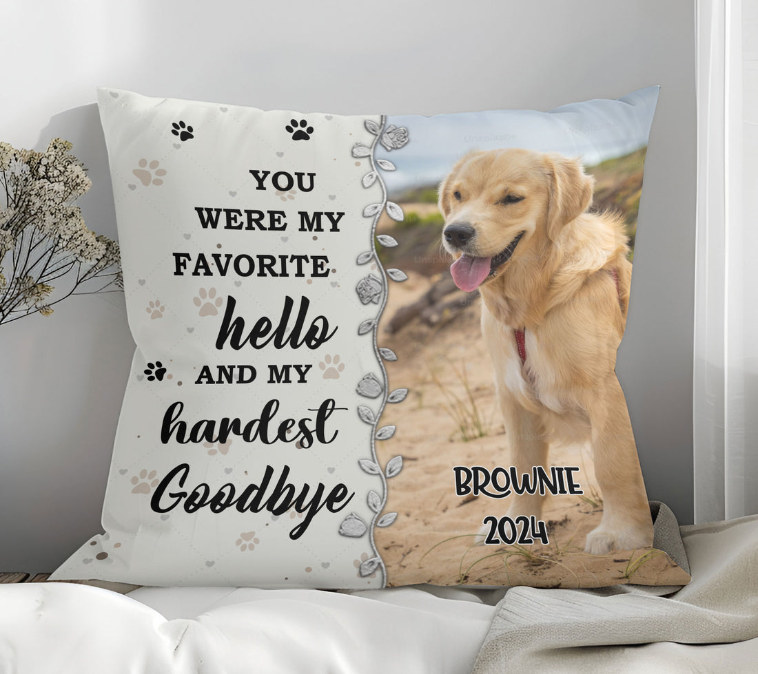 You Were My Favorite Hello And My Hardest Goodbye Pet Photo Memorial Personalized Pillow, Gift For Mom, Gift For Grandma, Birthday Gift, Mother's Day Gift