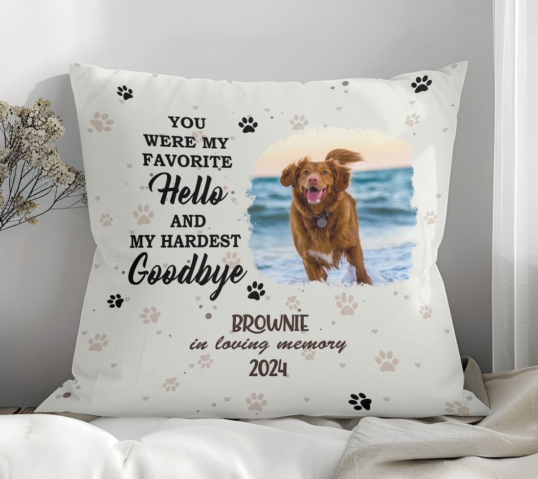 You Were My Favorite Hello And My Hardest Goodbye Pet Photo Memorial Pillow, Gift For Mom, Gift For Grandma, Birthday Gift, Mother's Day Gift