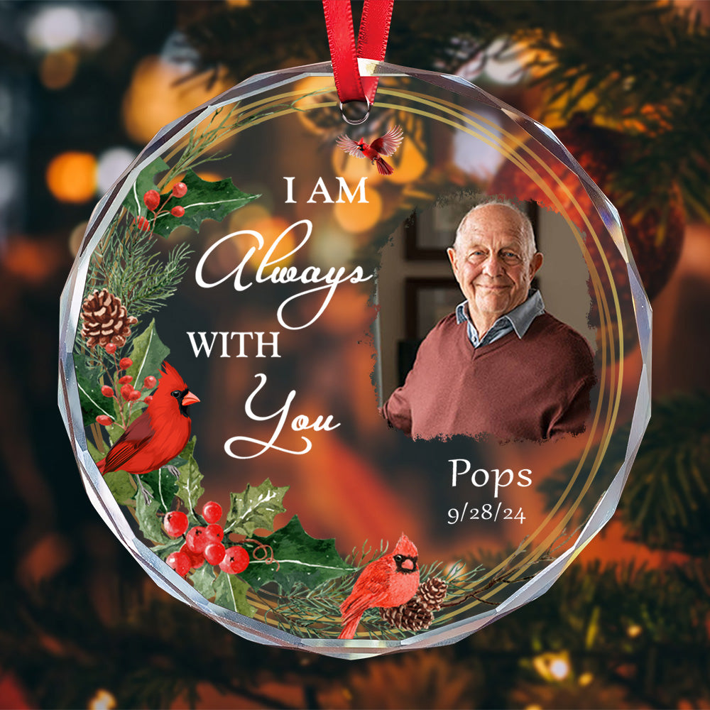 Personalized Ornament Memorial I Am Always With You Glass Ornament Holiday Decorations - LuthCreative