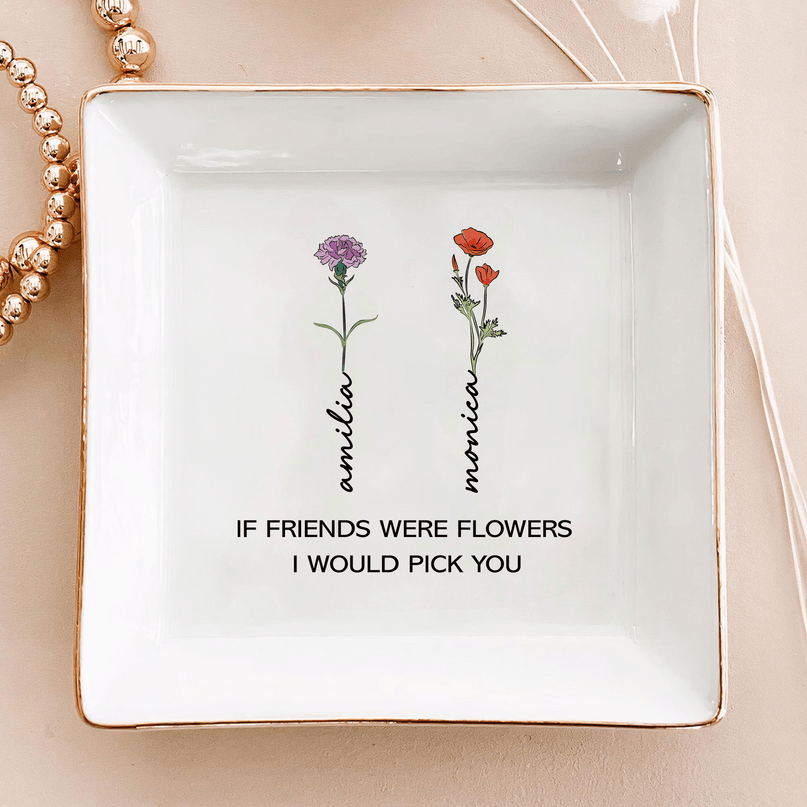 Personalized Ring Dish If Friends Were Flowers I Would Pick You Customized Ceramic Jewelry Dish, Gift For Friends - LuthCreative