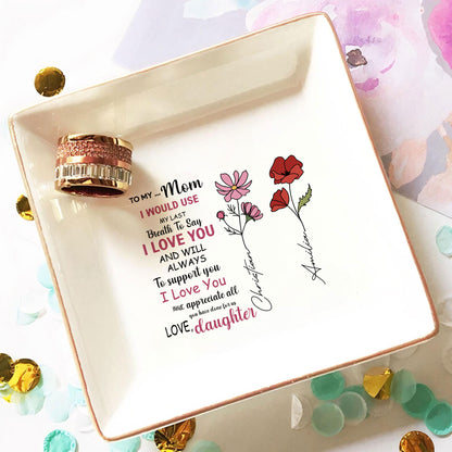 Personalized Ring Dish To My Mom I Would Use My Last Breath To Say Jewelry Dish - LuthCreative