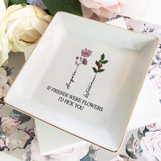 If Friends Were Flowers I'd Pick You Ring Dish