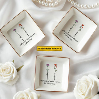 Personalized Ring Dish If Besties Were Flowers I'd Pick You Jewelry Dish