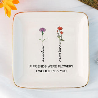 Personalized Ring Dish If Friends Were Flowers I Would Pick You Jewelry Dish